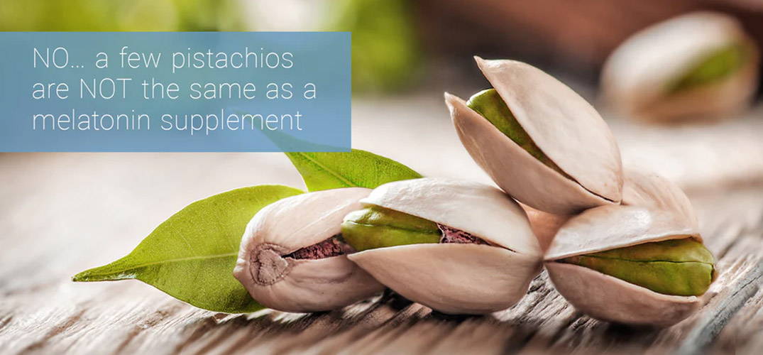 No! A few cherries or pistachios are not the same as a melatonin supplement