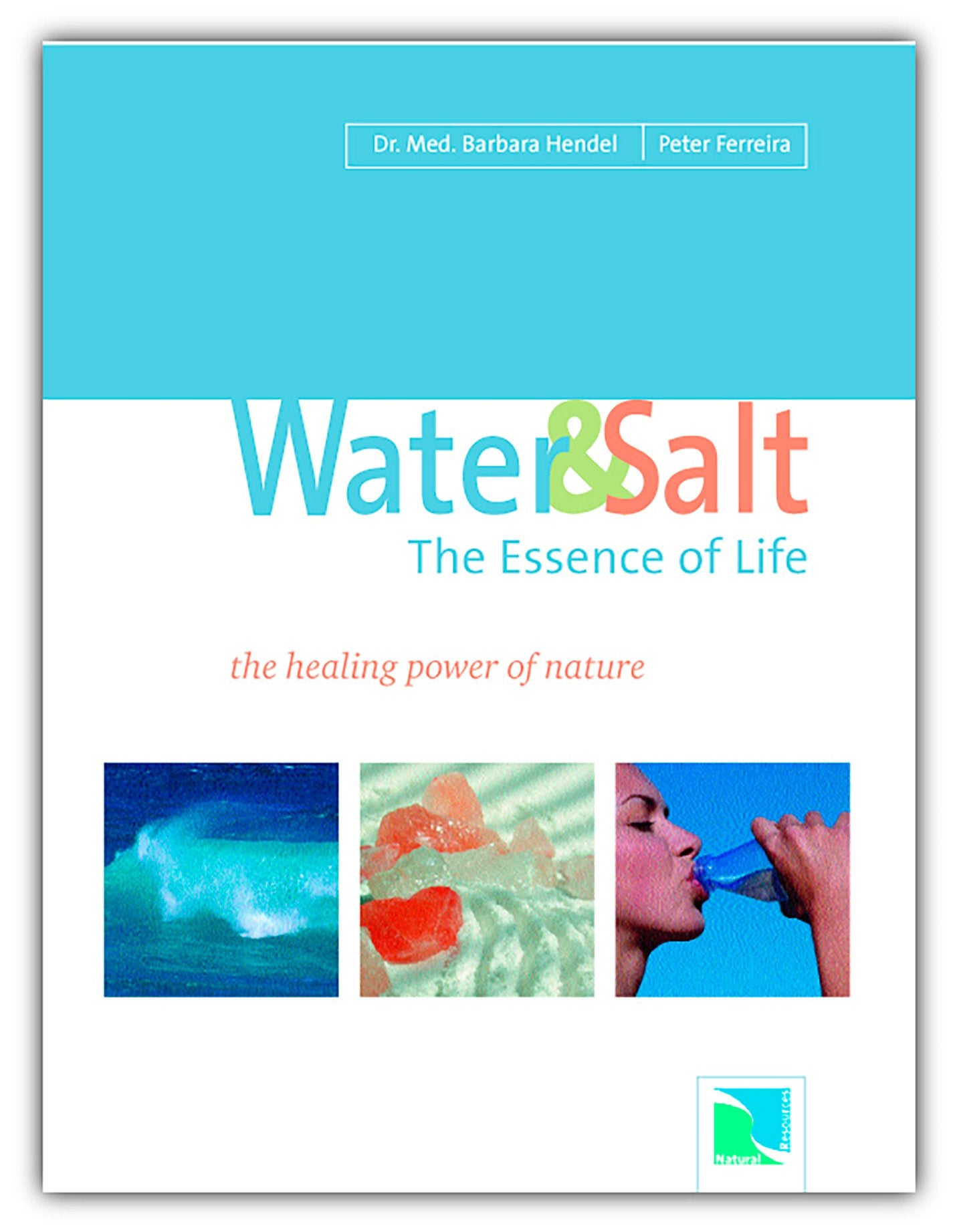 "Water & Salt: the Essence of Life" by Dr. Hendel and Peter Ferreira front of Water & Salt The Essence of Life Book showing blue ocean, salt stones and woman drinking water from clear bottle